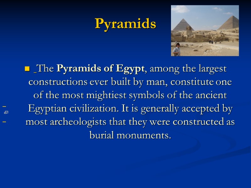 Pyramids   The Pyramids of Egypt, among the largest constructions ever built by